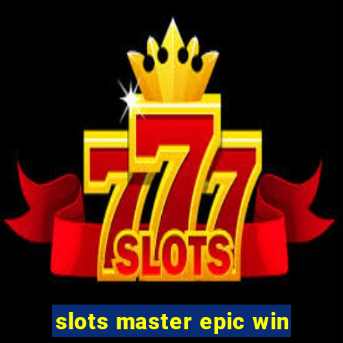 slots master epic win