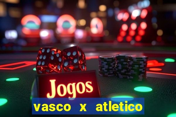 vasco x atletico ao vivo