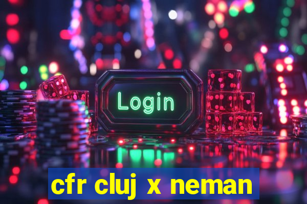 cfr cluj x neman