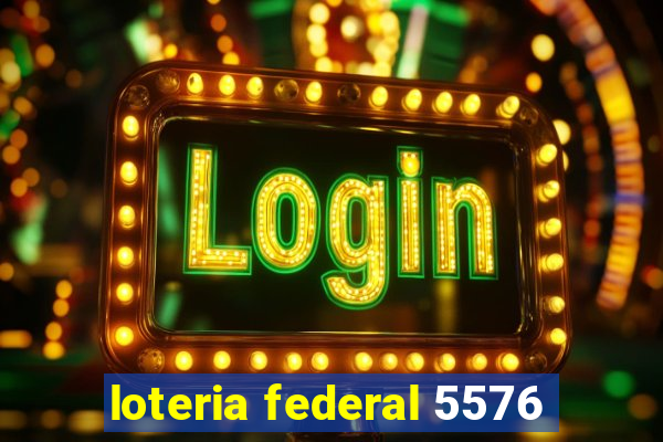 loteria federal 5576