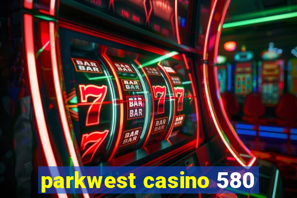 parkwest casino 580