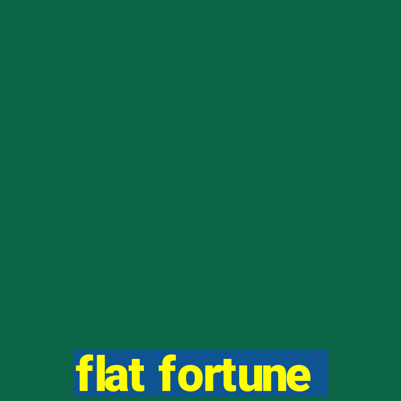 flat fortune