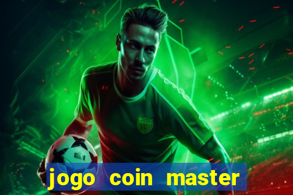 jogo coin master da dinheiro