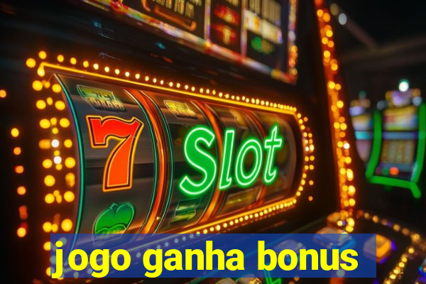 jogo ganha bonus