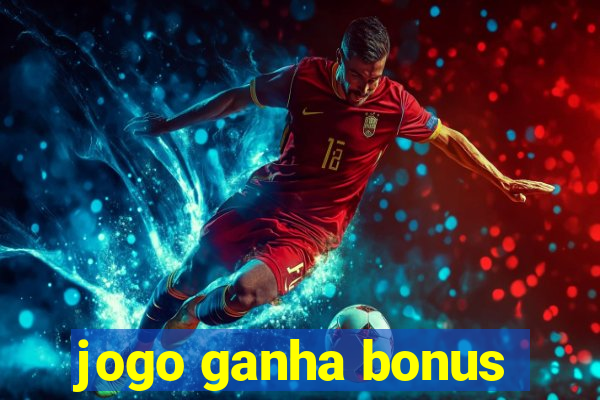 jogo ganha bonus