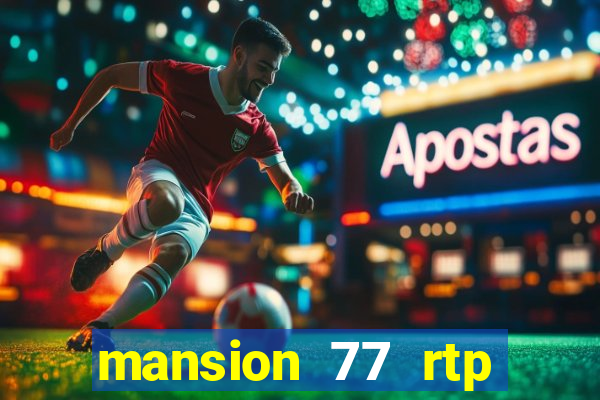 mansion 77 rtp live slot gacor