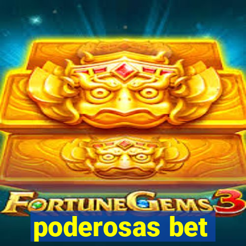 poderosas bet