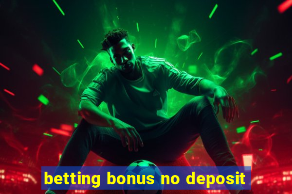 betting bonus no deposit