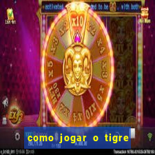 como jogar o tigre da fortuna