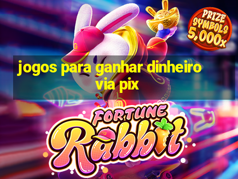 jogos para ganhar dinheiro via pix