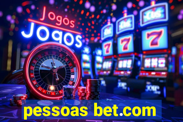 pessoas bet.com