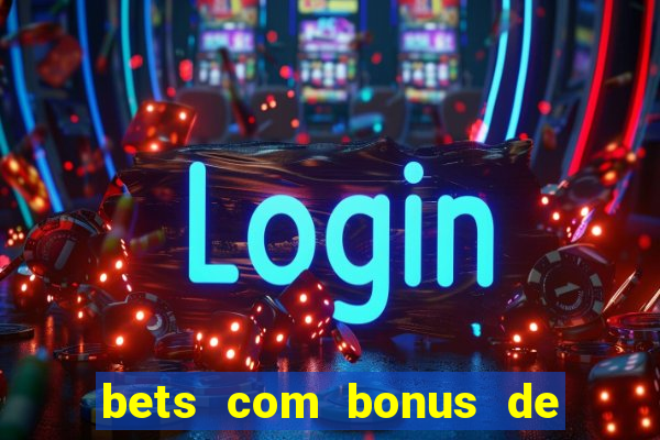 bets com bonus de boas vindas