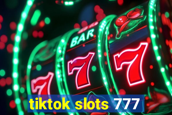 tiktok slots 777