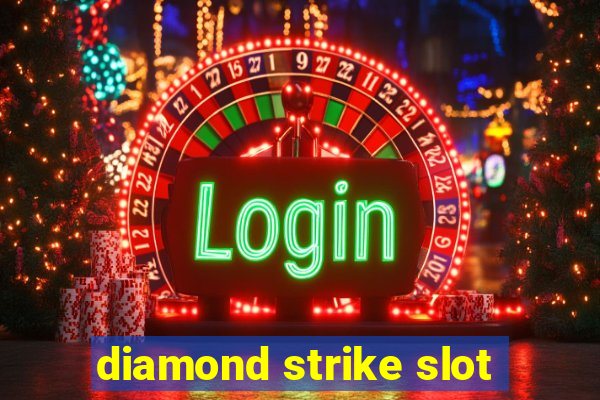 diamond strike slot