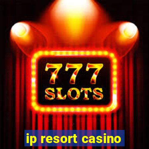 ip resort casino