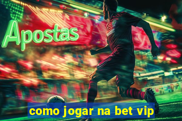 como jogar na bet vip