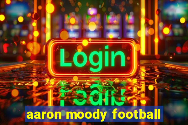 aaron moody football