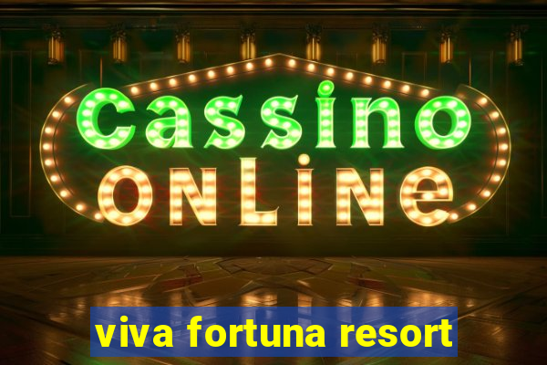 viva fortuna resort