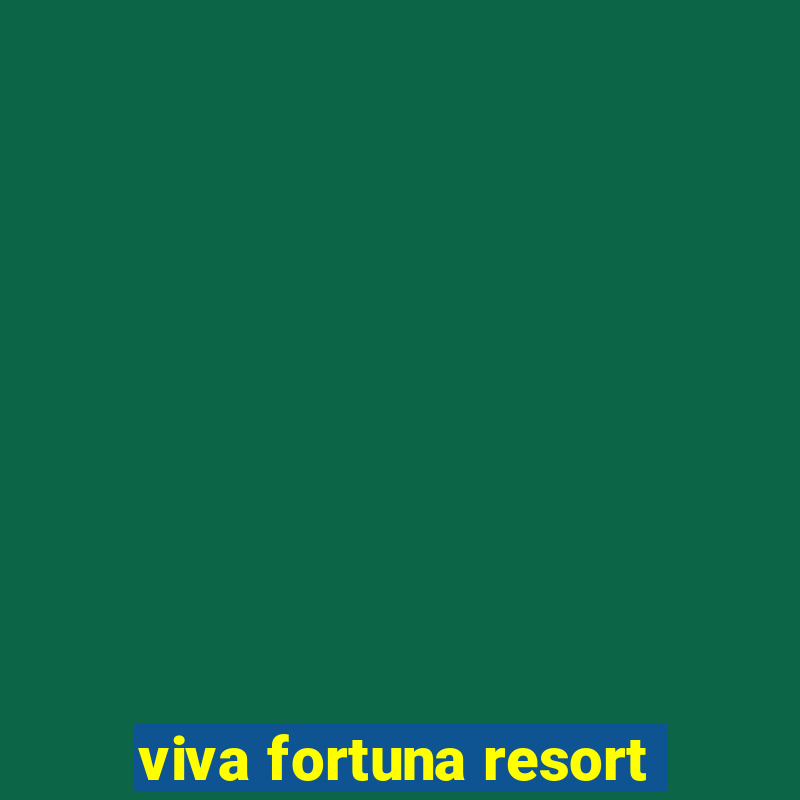 viva fortuna resort