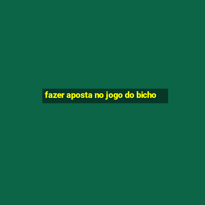 fazer aposta no jogo do bicho