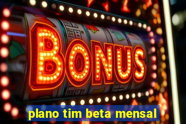 plano tim beta mensal