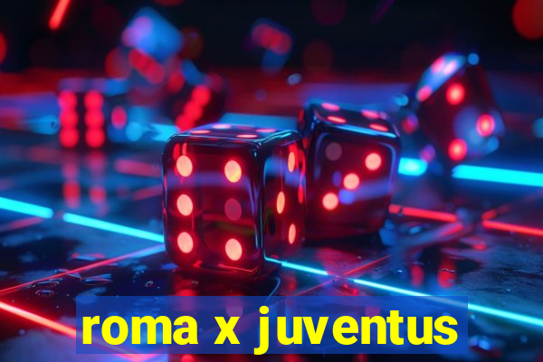 roma x juventus