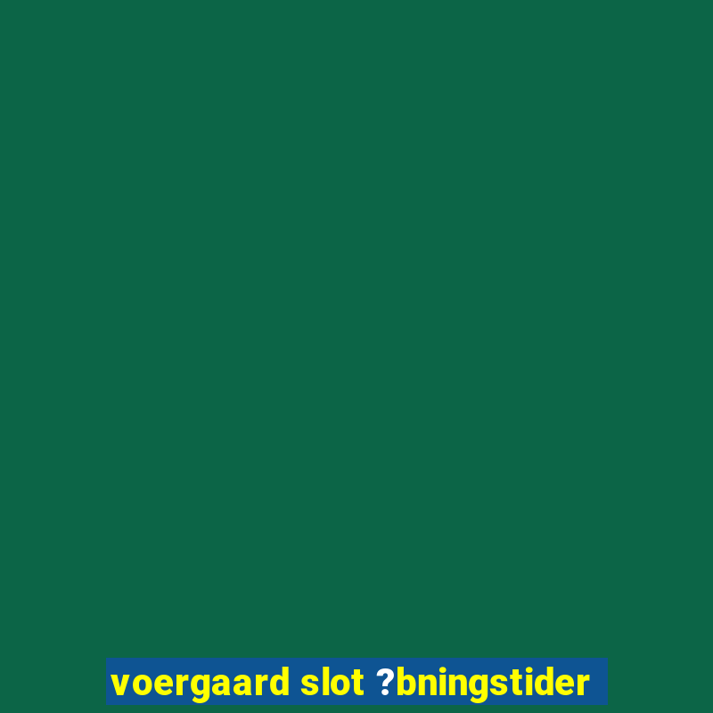 voergaard slot ?bningstider