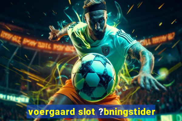 voergaard slot ?bningstider