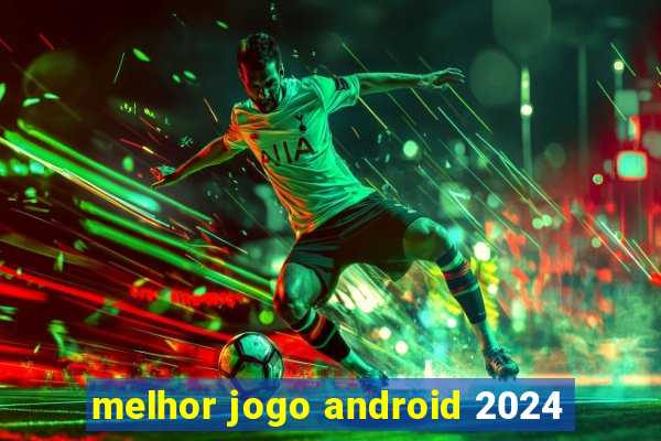 melhor jogo android 2024