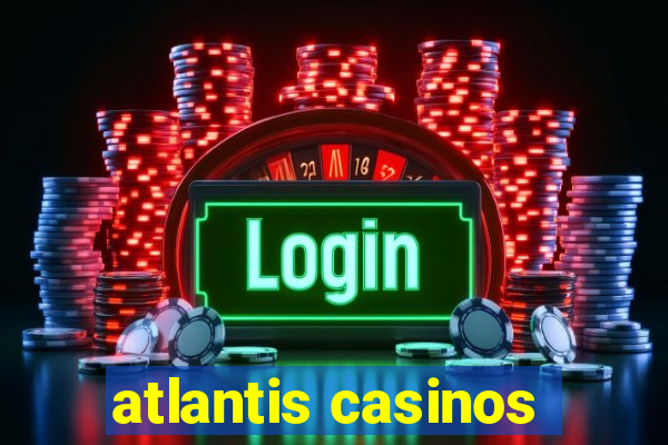 atlantis casinos