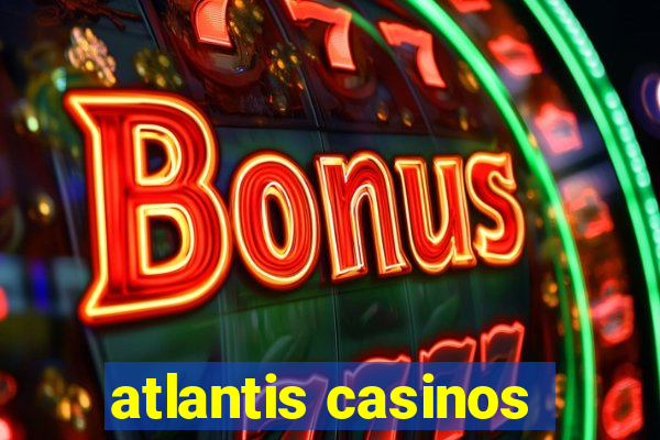 atlantis casinos