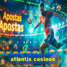 atlantis casinos