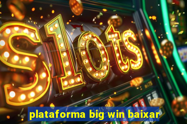 plataforma big win baixar