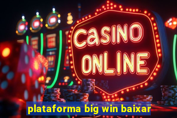 plataforma big win baixar