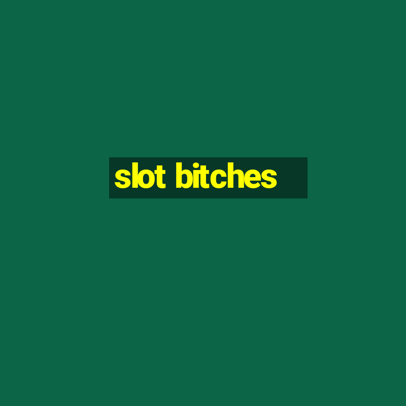 slot bitches