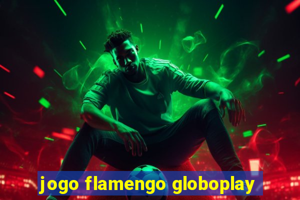 jogo flamengo globoplay