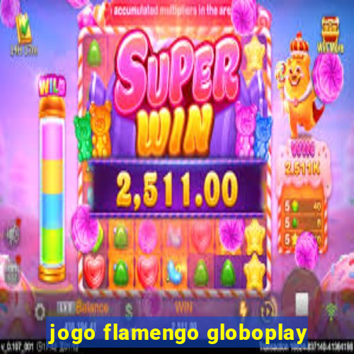 jogo flamengo globoplay