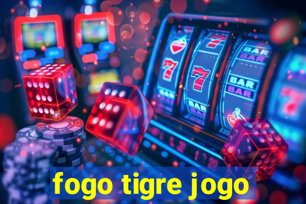 fogo tigre jogo