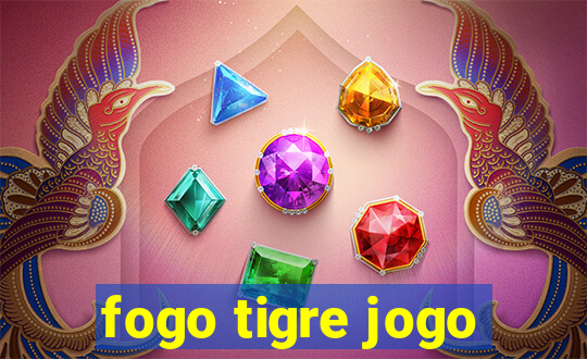 fogo tigre jogo