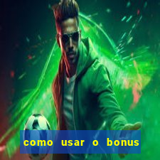 como usar o bonus da vai de bet