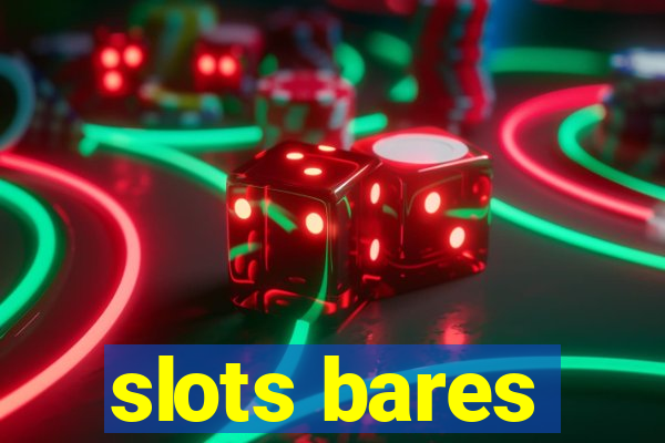 slots bares