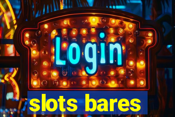 slots bares