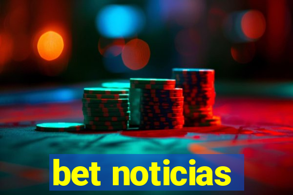 bet noticias