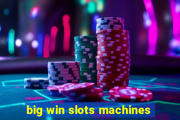 big win slots machines