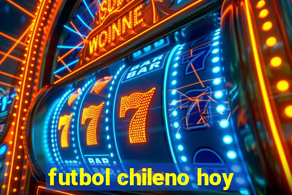 futbol chileno hoy