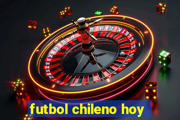 futbol chileno hoy