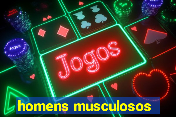 homens musculosos