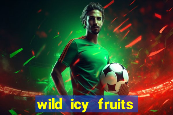 wild icy fruits slot free play