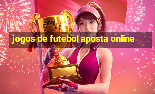 jogos de futebol aposta online