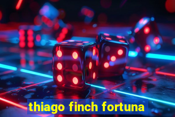 thiago finch fortuna